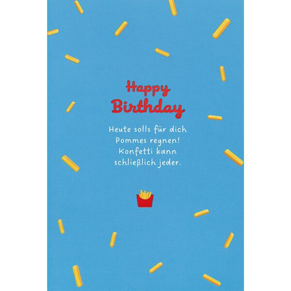 Geburtstag unverpackte Glückwunschkarte mit Umschlag Heute soll es für dich Pommes regnen! Konfetti kann schließlich jeder. Happy Birthday